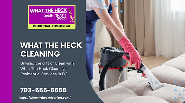 Unwrap the Gift of Clean with What The Heck Cleaning’s Residential Services in DC